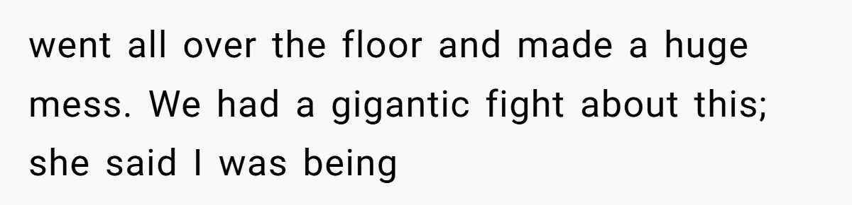 A Relationship Strained After a Boyfriend Slaps a Bottle of Soy Sauce Out of His Girlfriend’s Hand went all over the floor and made a huge mess. We had a gigantic fight about this; she said I was being