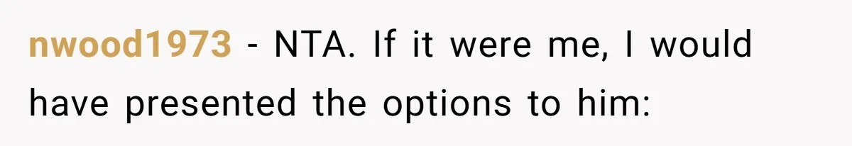 nwood1973 − NTA. If it were me, I would have presented the options to him: