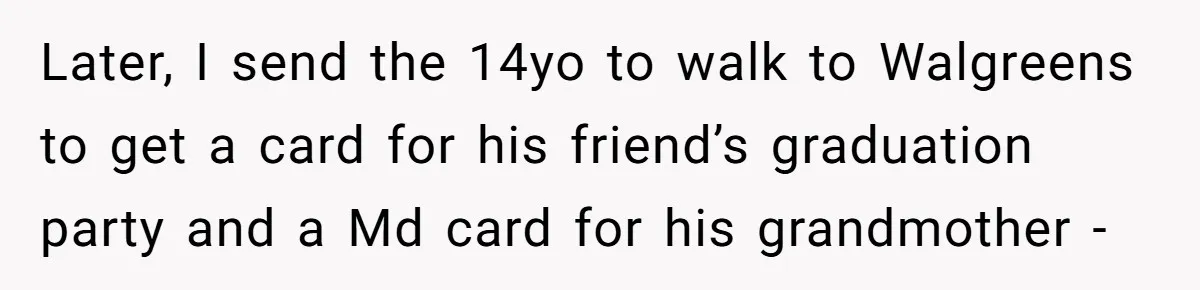 Mom Gets Early Flowers And Diabetic Treats Then Spends Mother's Day Completely Ignored By Family Later, I send the 14yo to walk to Walgreens to get a card for his friend’s graduation party and a Md card for his grandmother -