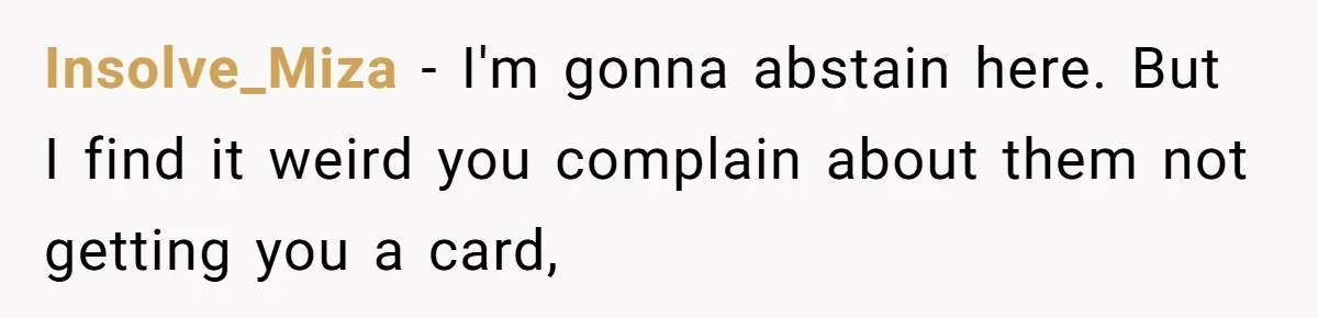 Mom Gets Early Flowers And Diabetic Treats Then Spends Mother's Day Completely Ignored By Family Insolve_Miza − I'm gonna abstain here. But I find it weird you complain about them not getting you a card,