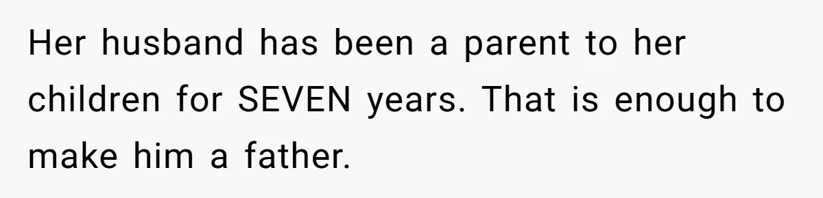 Mom Gets Early Flowers And Diabetic Treats Then Spends Mother's Day Completely Ignored By Family Her husband has been a parent to her children for SEVEN years. That is enough to make him a father.