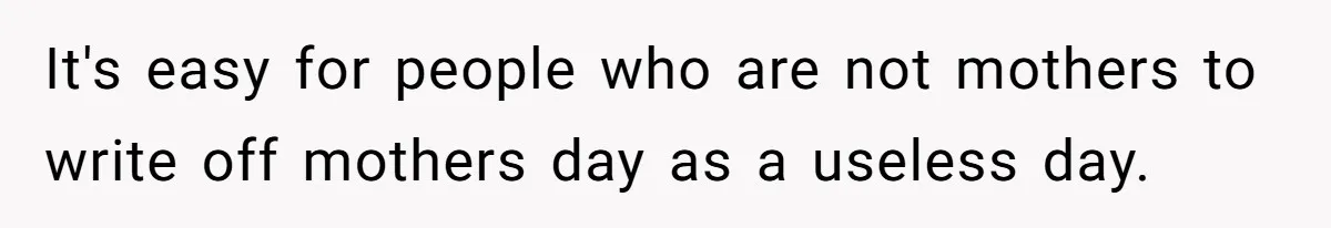 Mom Gets Early Flowers And Diabetic Treats Then Spends Mother's Day Completely Ignored By Family It's easy for people who are not mothers to write off mothers day as a useless day.