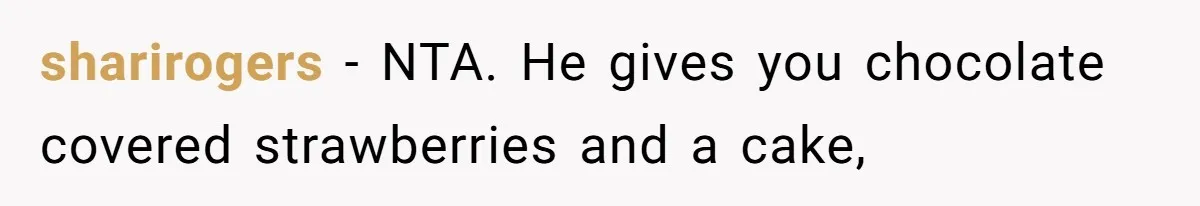 Mom Gets Early Flowers And Diabetic Treats Then Spends Mother's Day Completely Ignored By Family sharirogers − NTA. He gives you chocolate covered strawberries and a cake,