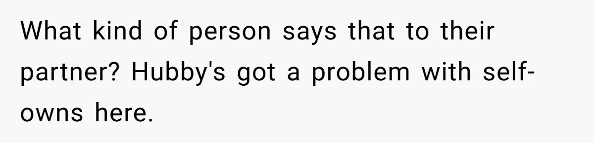 Mom Gets Early Flowers And Diabetic Treats Then Spends Mother's Day Completely Ignored By Family What kind of person says that to their partner? Hubby's got a problem with self-owns here.