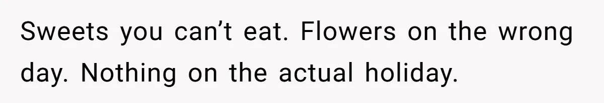 Mom Gets Early Flowers And Diabetic Treats Then Spends Mother's Day Completely Ignored By Family Sweets you can’t eat. Flowers on the wrong day. Nothing on the actual holiday.