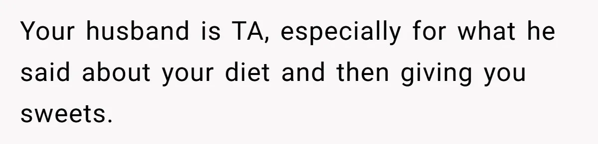 Mom Gets Early Flowers And Diabetic Treats Then Spends Mother's Day Completely Ignored By Family Your husband is TA, especially for what he said about your diet and then giving you sweets.