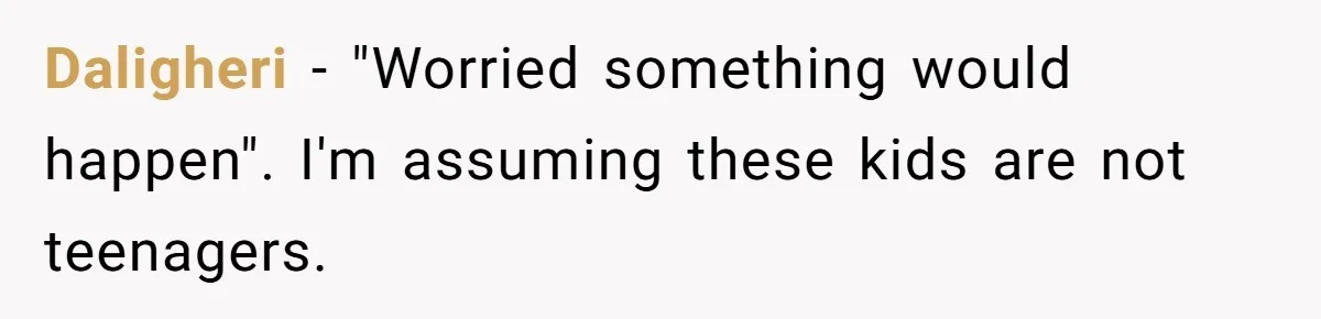 Daligheri − "Worried something would happen". I'm assuming these kids are not teenagers.