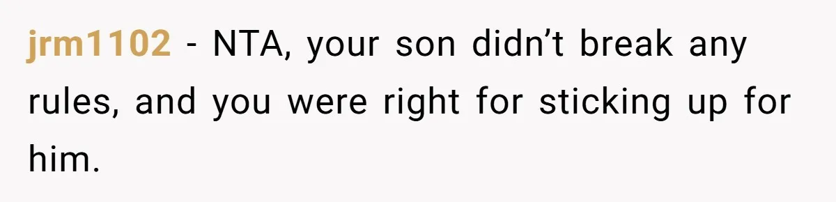 jrm1102 − NTA, your son didn’t break any rules, and you were right for sticking up for him.