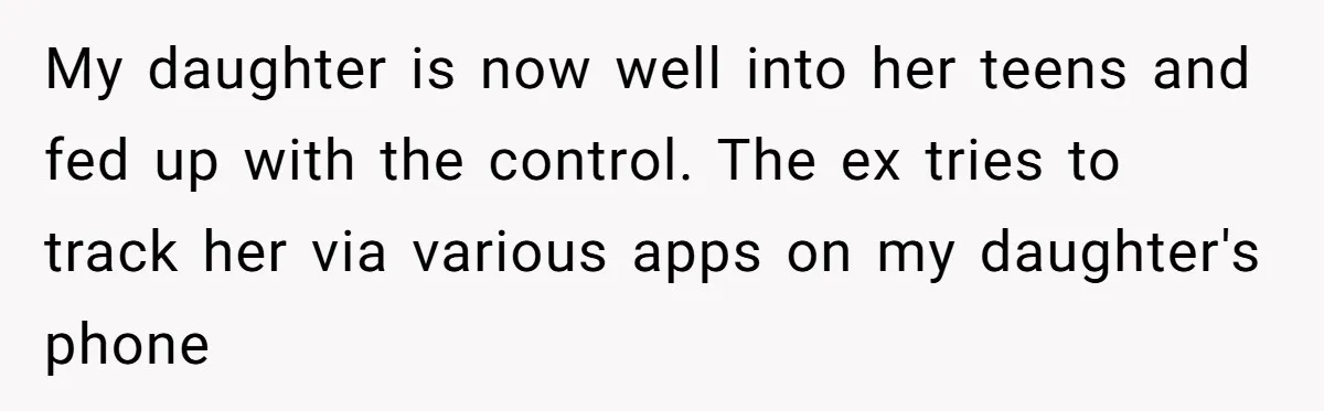 Control Freak Mom Hides Tracker In Daughter's Bag, Then Gets Rotten Potato Revenge Mailed Back My daughter is now well into her teens and fed up with the control. The ex tries to track her via various apps on my daughter's phone