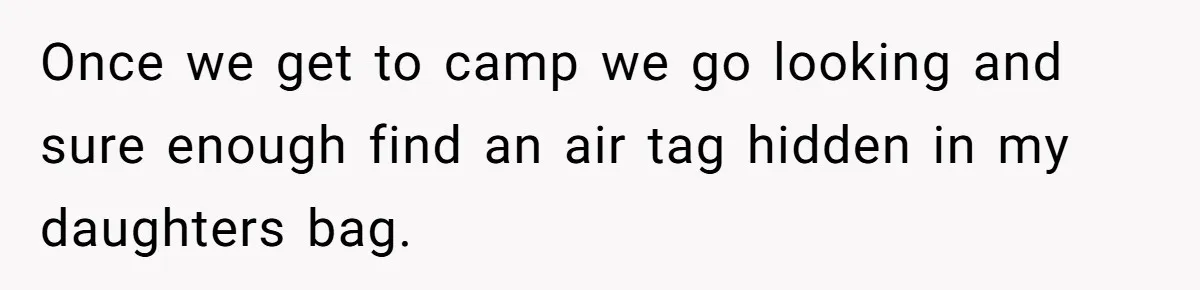 Control Freak Mom Hides Tracker In Daughter's Bag, Then Gets Rotten Potato Revenge Mailed Back Once we get to camp we go looking and sure enough find an air tag hidden in my daughters bag.