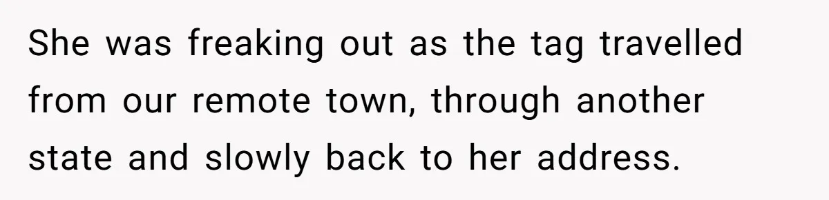 Control Freak Mom Hides Tracker In Daughter's Bag, Then Gets Rotten Potato Revenge Mailed Back She was freaking out as the tag travelled from our remote town, through another state and slowly back to her address.