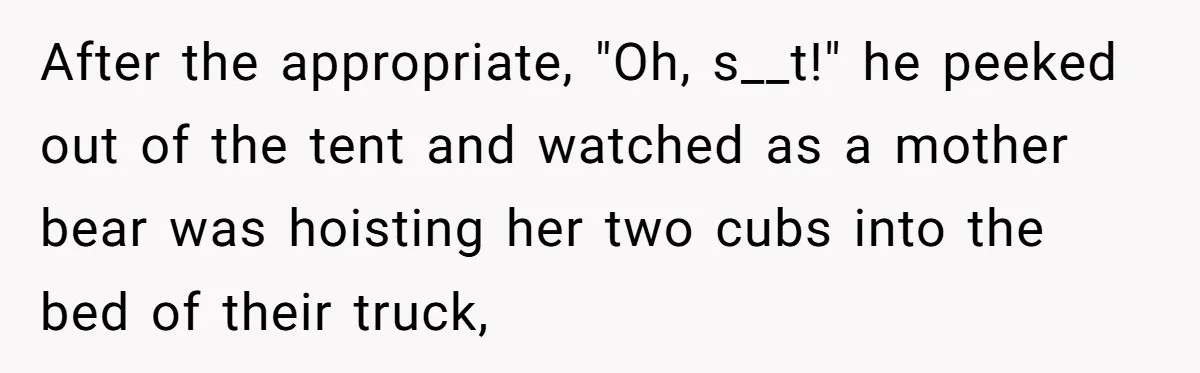 Control Freak Mom Hides Tracker In Daughter's Bag, Then Gets Rotten Potato Revenge Mailed Back After the appropriate, "Oh, s__t!" he peeked out of the tent and watched as a mother bear was hoisting her two cubs into the bed of their truck,