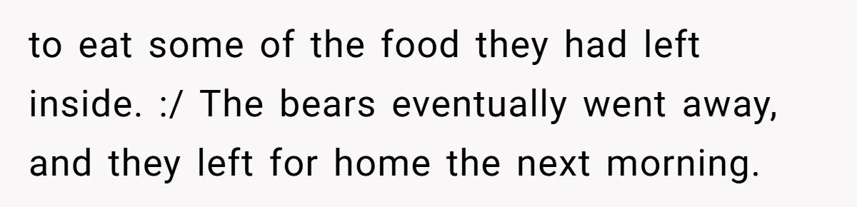 Control Freak Mom Hides Tracker In Daughter's Bag, Then Gets Rotten Potato Revenge Mailed Back to eat some of the food they had left inside. :/ The bears eventually went away, and they left for home the next morning.