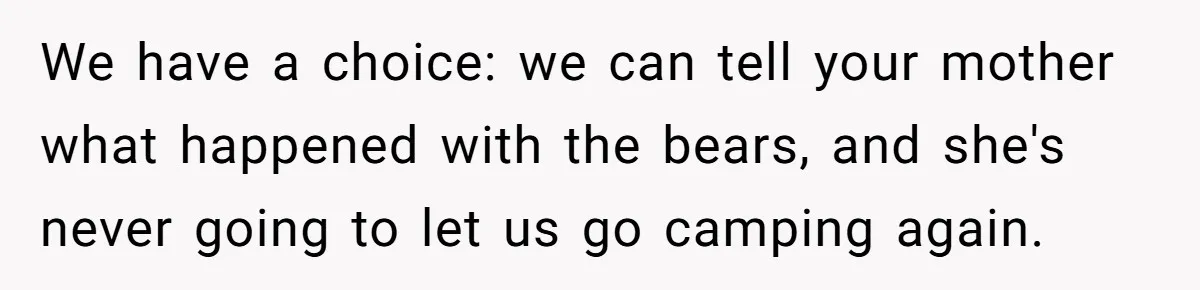 Control Freak Mom Hides Tracker In Daughter's Bag, Then Gets Rotten Potato Revenge Mailed Back We have a choice: we can tell your mother what happened with the bears, and she's never going to let us go camping again.