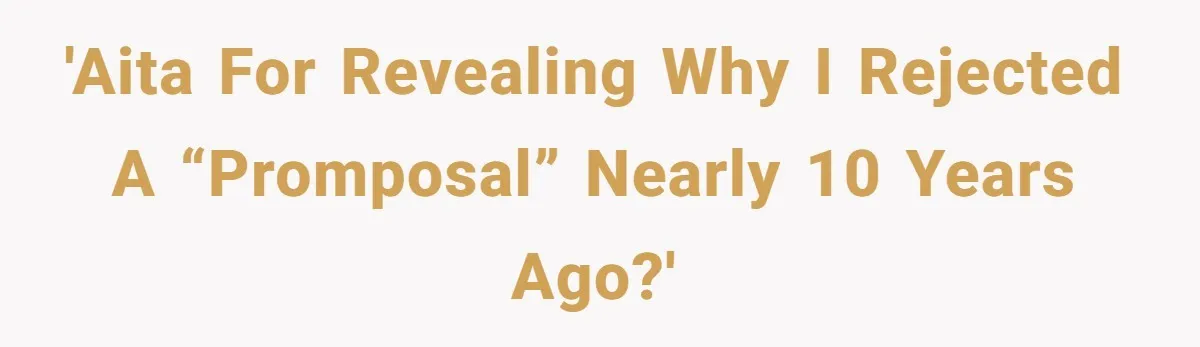 'AITA for revealing why I rejected a “promposal” nearly 10 years ago?'