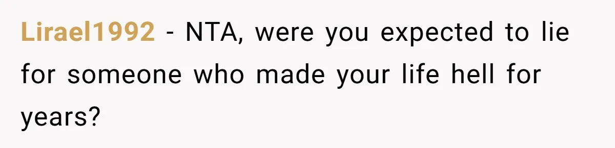 Lirael1992 − NTA, were you expected to lie for someone who made your life hell for years?