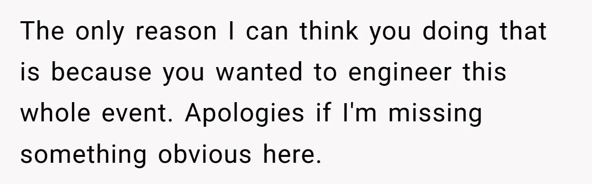 The only reason I can think you doing that is because you wanted to engineer this whole event. Apologies if I'm missing something obvious here.