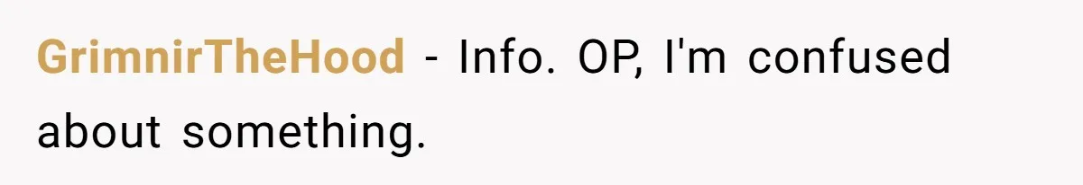GrimnirTheHood − Info. OP, I'm confused about something.