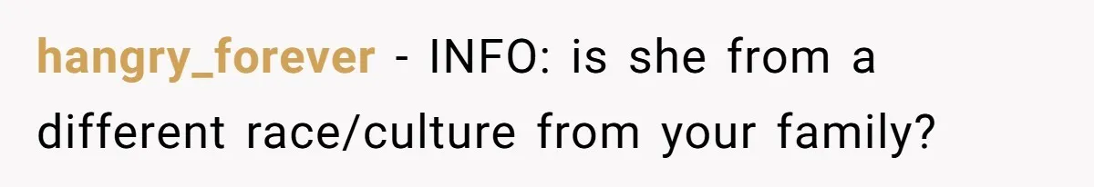 Why a Brother Had to Hide His Holiday Plans to Avoid Family Judgment hangry_forever − INFO: is she from a different race/culture from your family?