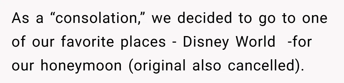 As a “consolation,” we decided to go to one of our favorite places - Disney World  -for our honeymoon (original also cancelled).