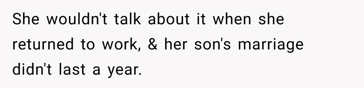 She wouldn't talk about it when she returned to work, & her son's marriage didn't last a year.