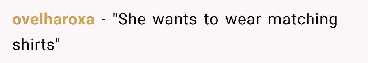 ovelharoxa − "She wants to wear matching shirts"