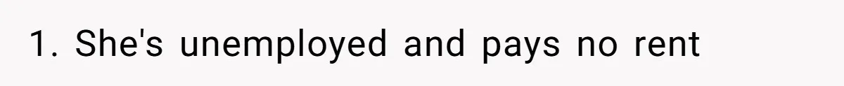 1. She's unemployed and pays no rent