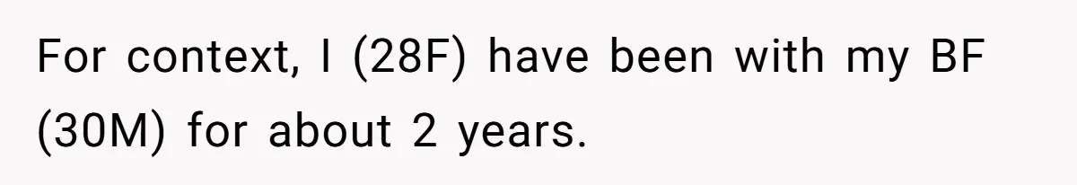 For context, I (28F) have been with my BF (30M) for about 2 years.
