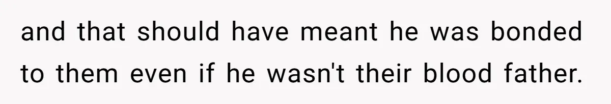 and that should have meant he was bonded to them even if he wasn't their blood father.