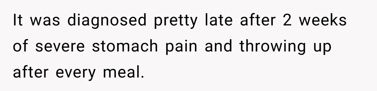 Dying Woman Wanted Closure With Her First Love, Her Husband’s Final Words Broke Everyone It was diagnosed pretty late after 2 weeks of severe stomach pain and throwing up after every meal.
