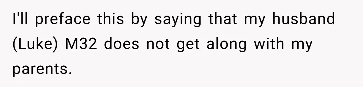Woman Refuses Christmas Invite After Husband Demands His Own Text And Blows Up Her Family I'll preface this by saying that my husband (Luke) M32 does not get along with my parents.