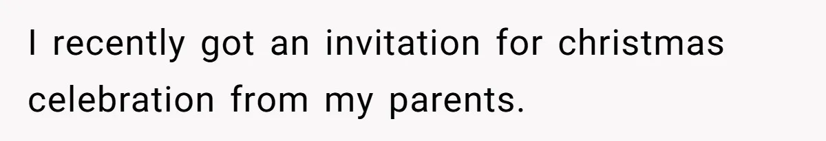 Woman Refuses Christmas Invite After Husband Demands His Own Text And Blows Up Her Family I recently got an invitation for christmas celebration from my parents.