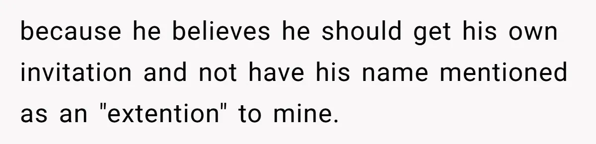 Woman Refuses Christmas Invite After Husband Demands His Own Text And Blows Up Her Family because he believes he should get his own invitation and not have his name mentioned as an "extention" to mine.