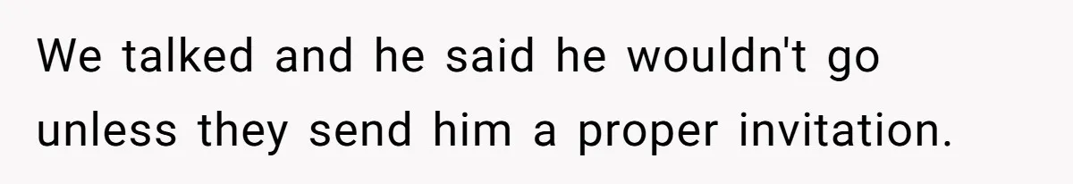 Woman Refuses Christmas Invite After Husband Demands His Own Text And Blows Up Her Family We talked and he said he wouldn't go unless they send him a proper invitation.
