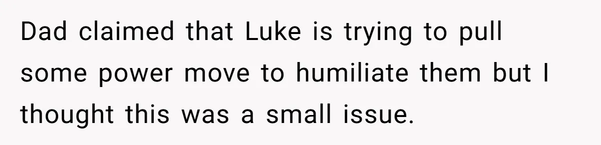 Woman Refuses Christmas Invite After Husband Demands His Own Text And Blows Up Her Family Dad claimed that Luke is trying to pull some power move to humiliate them but I thought this was a small issue.