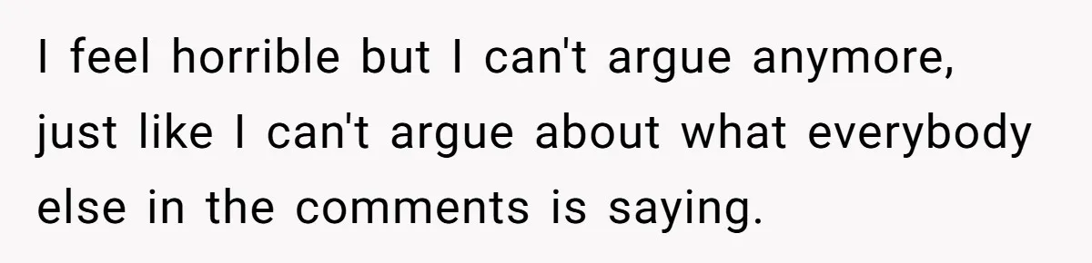 Woman Refuses Christmas Invite After Husband Demands His Own Text And Blows Up Her Family I feel horrible but I can't argue anymore, just like I can't argue about what everybody else in the comments is saying.
