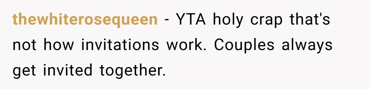 Woman Refuses Christmas Invite After Husband Demands His Own Text And Blows Up Her Family thewhiterosequeen − YTA holy crap that's not how invitations work. Couples always get invited together.
