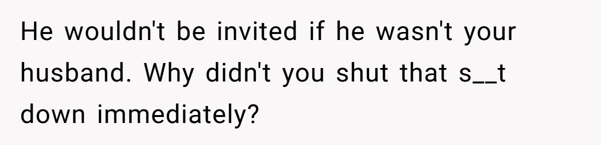 Woman Refuses Christmas Invite After Husband Demands His Own Text And Blows Up Her Family He wouldn't be invited if he wasn't your husband. Why didn't you shut that s__t down immediately?
