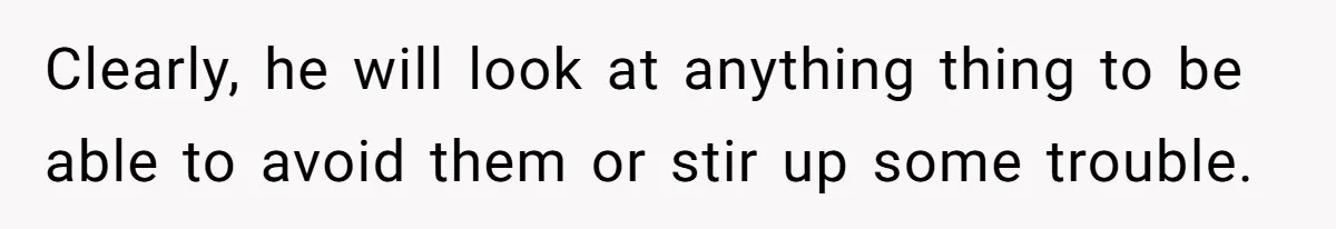 Woman Refuses Christmas Invite After Husband Demands His Own Text And Blows Up Her Family Clearly, he will look at anything thing to be able to avoid them or stir up some trouble.