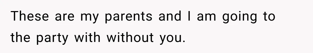 Woman Refuses Christmas Invite After Husband Demands His Own Text And Blows Up Her Family These are my parents and I am going to the party with without you.