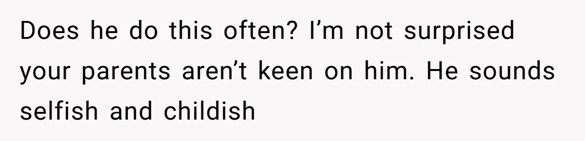 Woman Refuses Christmas Invite After Husband Demands His Own Text And Blows Up Her Family Does he do this often? I’m not surprised your parents aren’t keen on him. He sounds selfish and childish