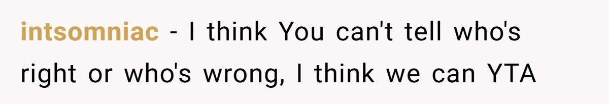 Woman Refuses Christmas Invite After Husband Demands His Own Text And Blows Up Her Family intsomniac − I think You can't tell who's right or who's wrong, I think we can YTA