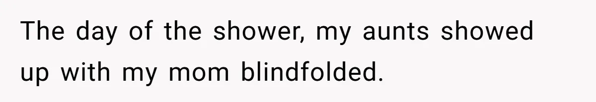 Family Turns Baby Shower Into A “Prank” For Mom, Husband Completely Loses It The day of the shower, my aunts showed up with my mom blindfolded.