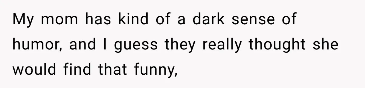 Family Turns Baby Shower Into A “Prank” For Mom, Husband Completely Loses It My mom has kind of a dark sense of humor, and I guess they really thought she would find that funny,