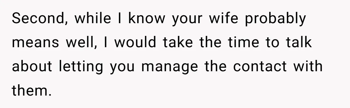 Family Turns Baby Shower Into A “Prank” For Mom, Husband Completely Loses It Second, while I know your wife probably means well, I would take the time to talk about letting you manage the contact with them.