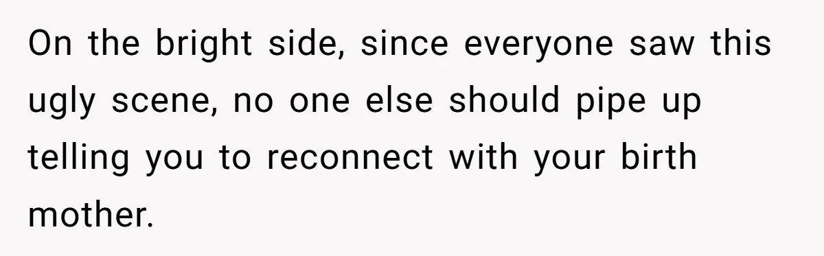 Family Turns Baby Shower Into A “Prank” For Mom, Husband Completely Loses It On the bright side, since everyone saw this ugly scene, no one else should pipe up telling you to reconnect with your birth mother.