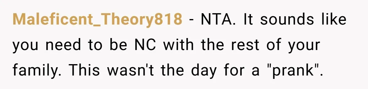 Family Turns Baby Shower Into A “Prank” For Mom, Husband Completely Loses It Maleficent_Theory818 − NTA. It sounds like you need to be NC with the rest of your family. This wasn't the day for a "prank".