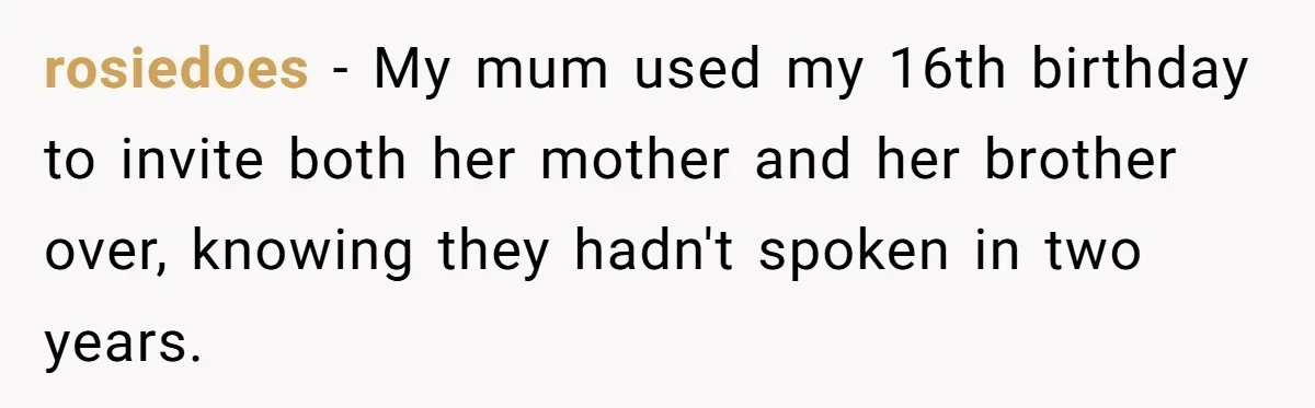 Family Turns Baby Shower Into A “Prank” For Mom, Husband Completely Loses It rosiedoes − My mum used my 16th birthday to invite both her mother and her brother over, knowing they hadn't spoken in two years.