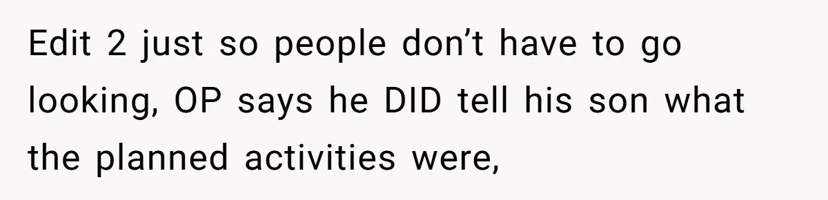 Edit 2 just so people don’t have to go looking, OP says he DID tell his son what the planned activities were,