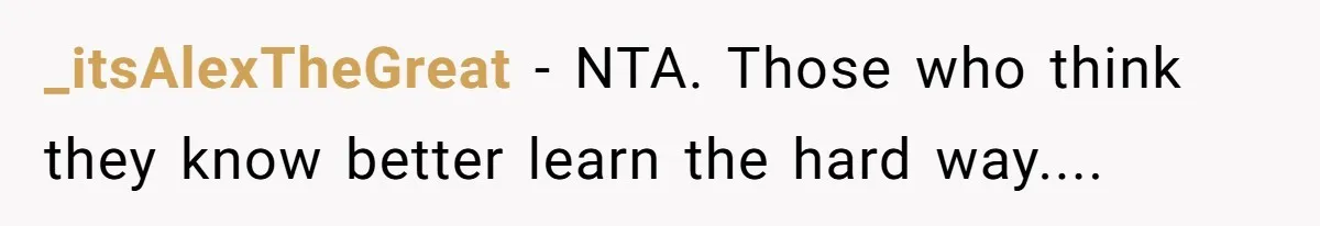 _itsAlexTheGreat − NTA. Those who think they know better learn the hard way....